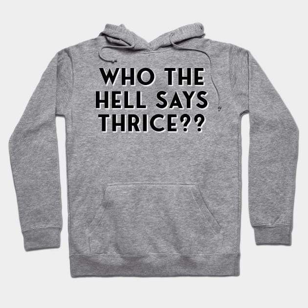 Who The Hell Says Thrice?? Hoodie by Golden Girls Quotes